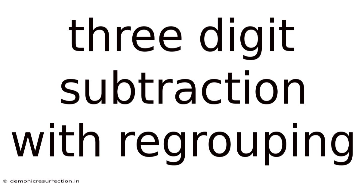 Three Digit Subtraction With Regrouping
