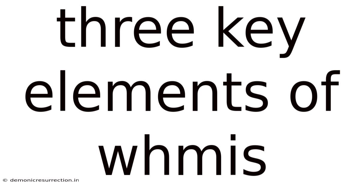 Three Key Elements Of Whmis