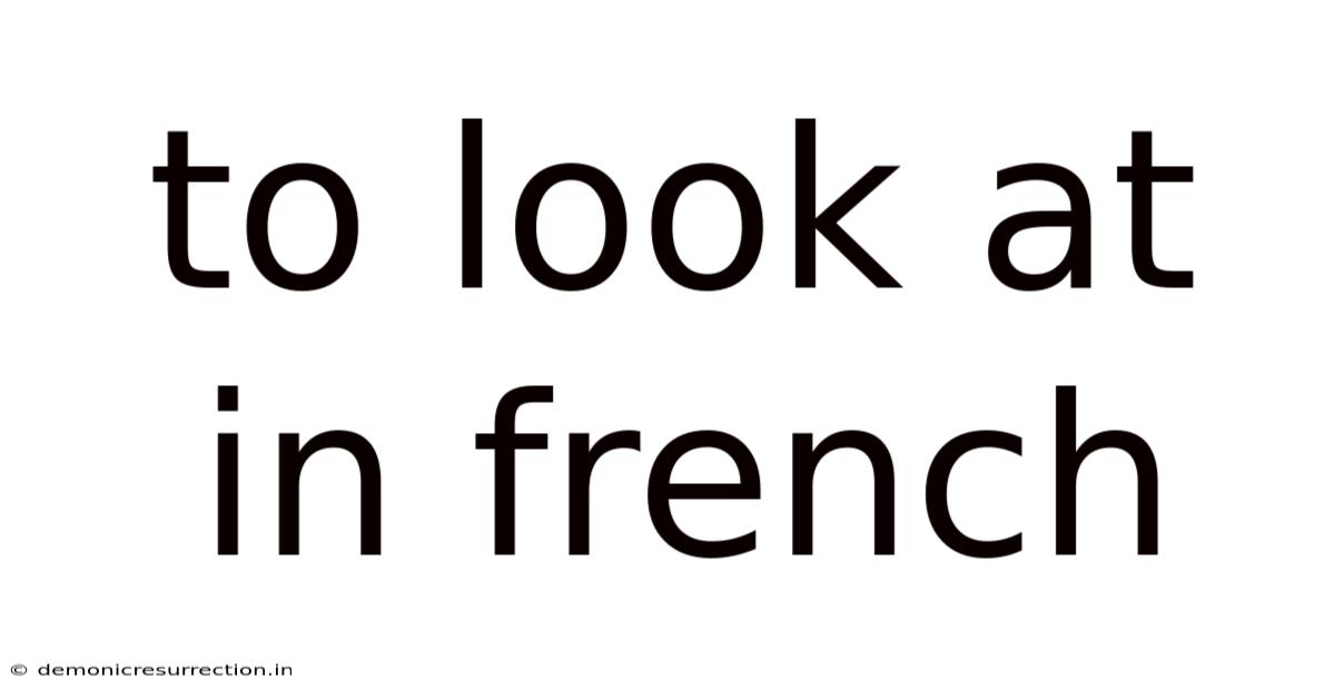 To Look At In French