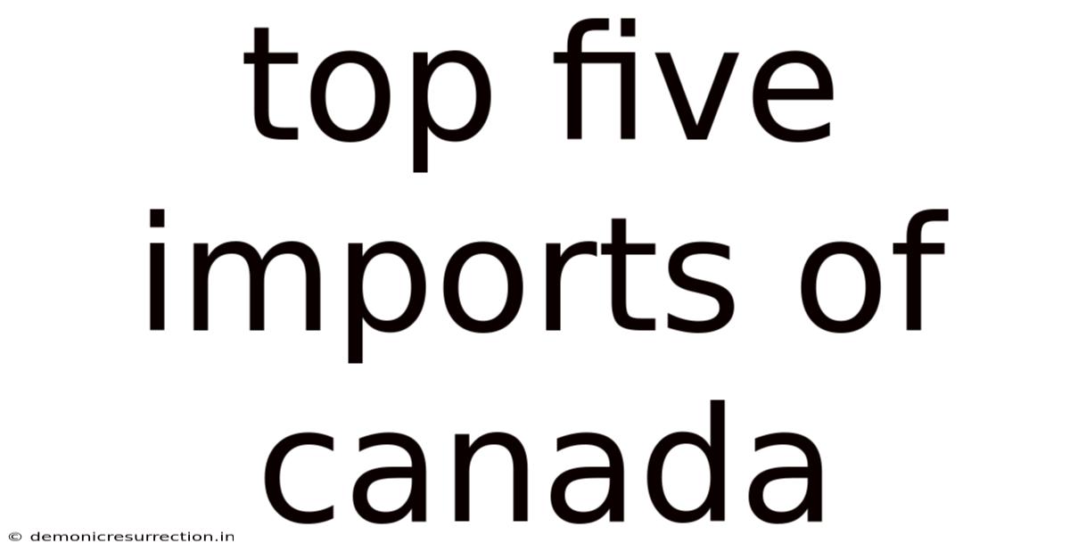 Top Five Imports Of Canada