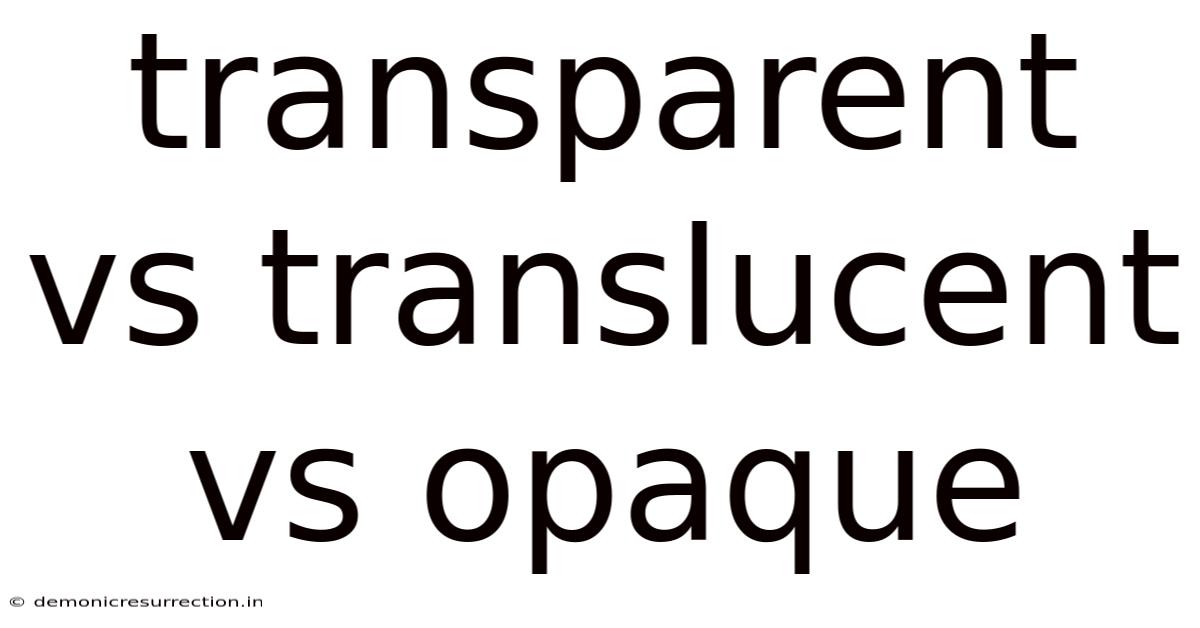 Transparent Vs Translucent Vs Opaque