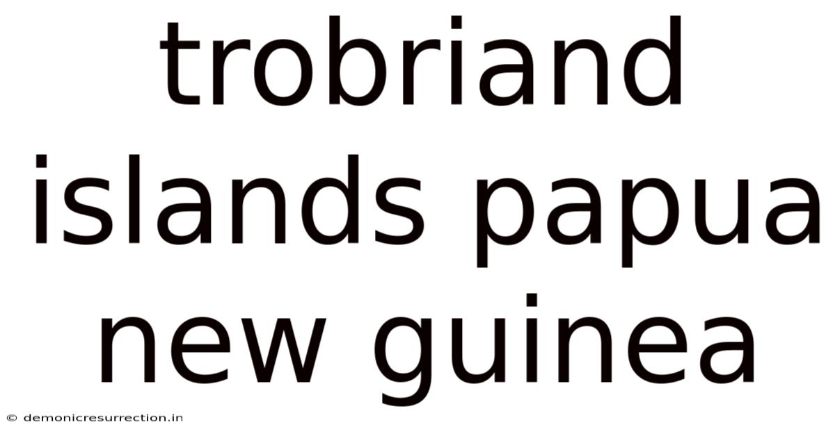 Trobriand Islands Papua New Guinea