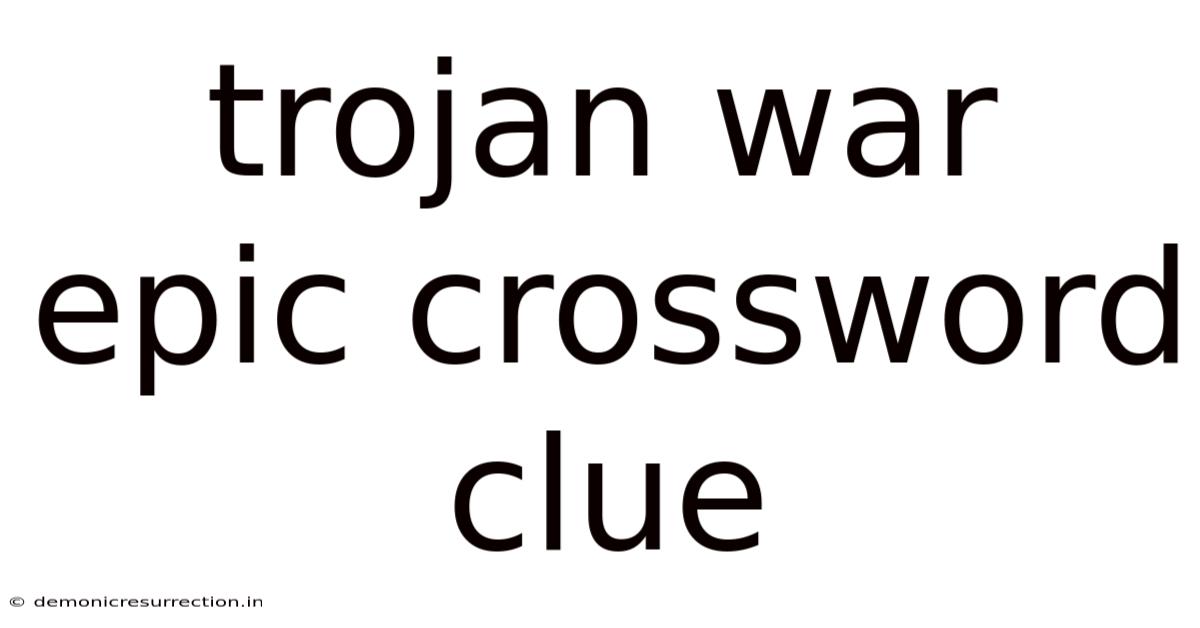 Trojan War Epic Crossword Clue