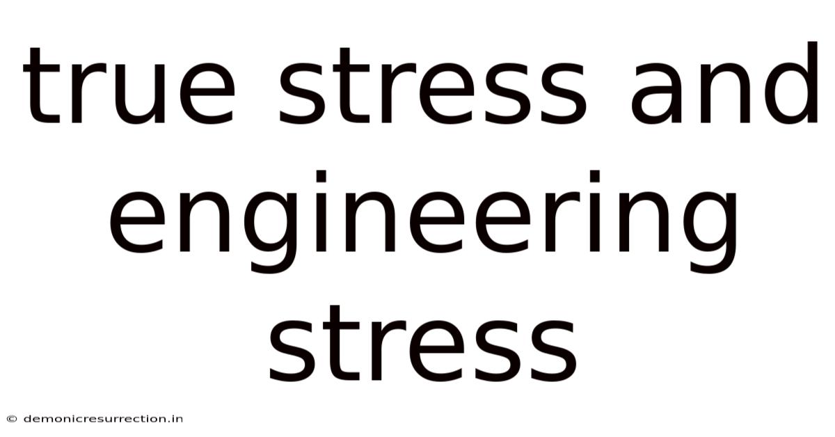 True Stress And Engineering Stress