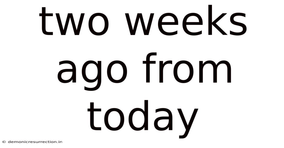 Two Weeks Ago From Today