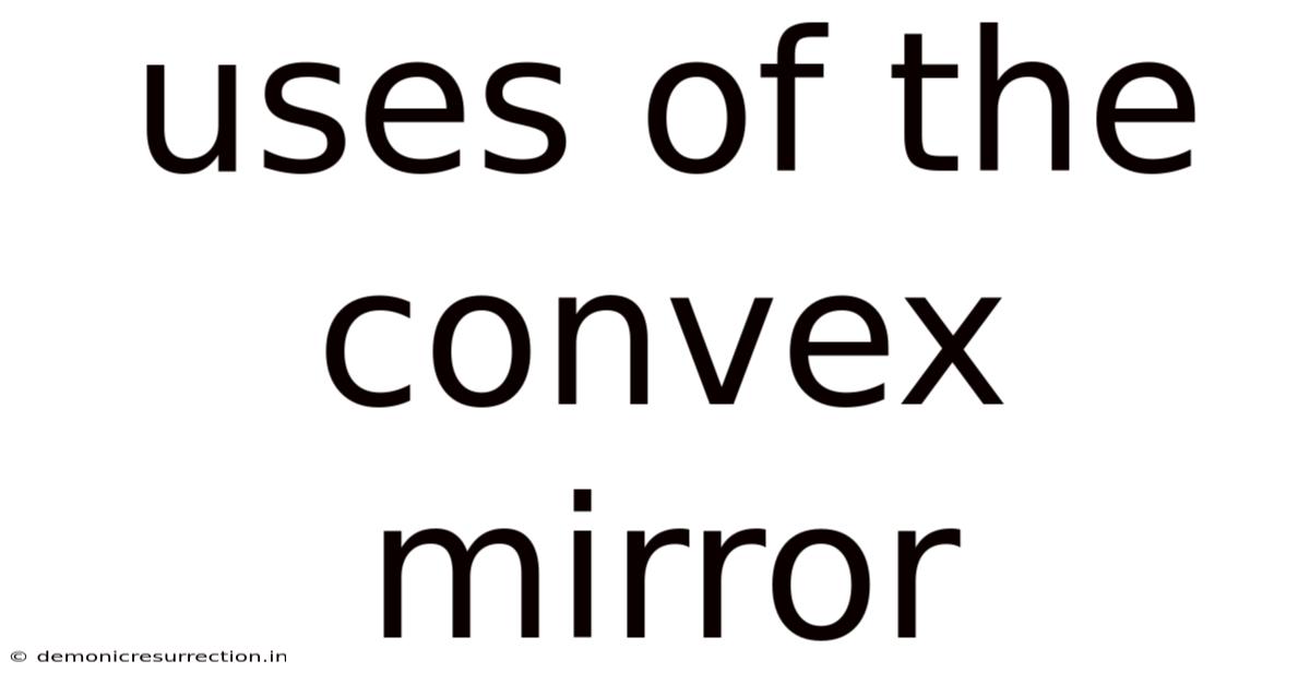 Uses Of The Convex Mirror