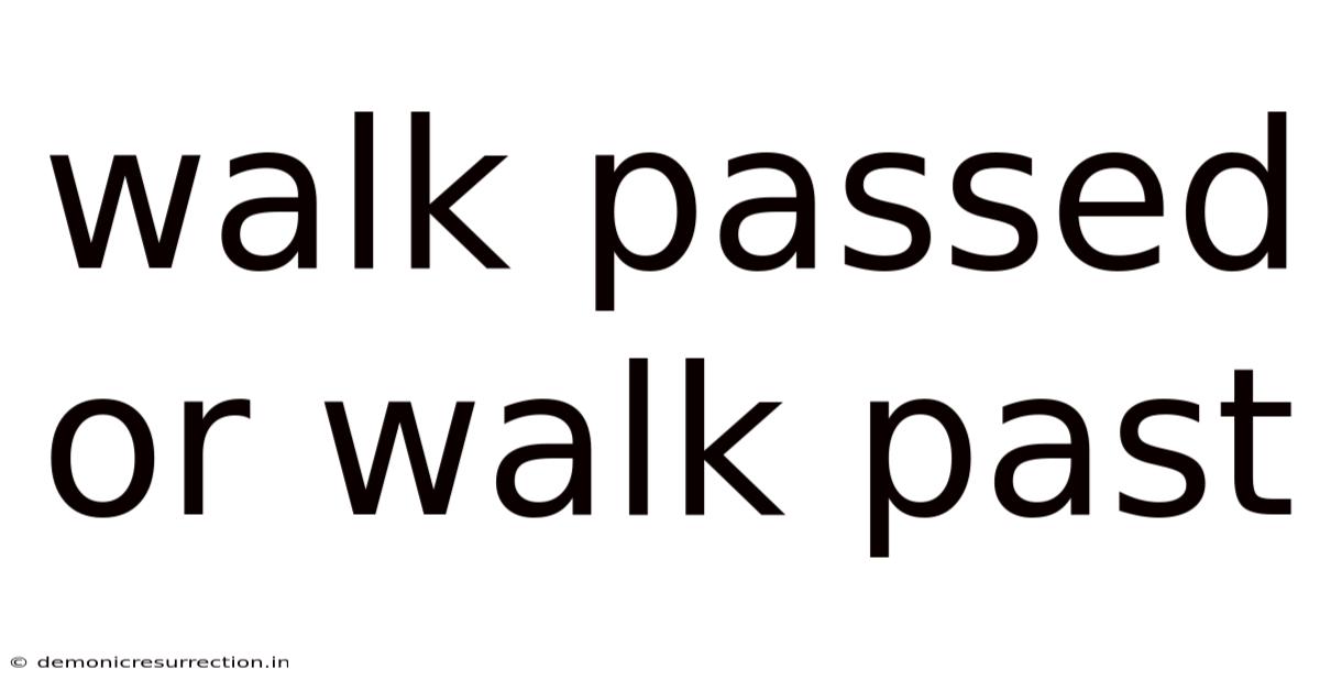 Walk Passed Or Walk Past