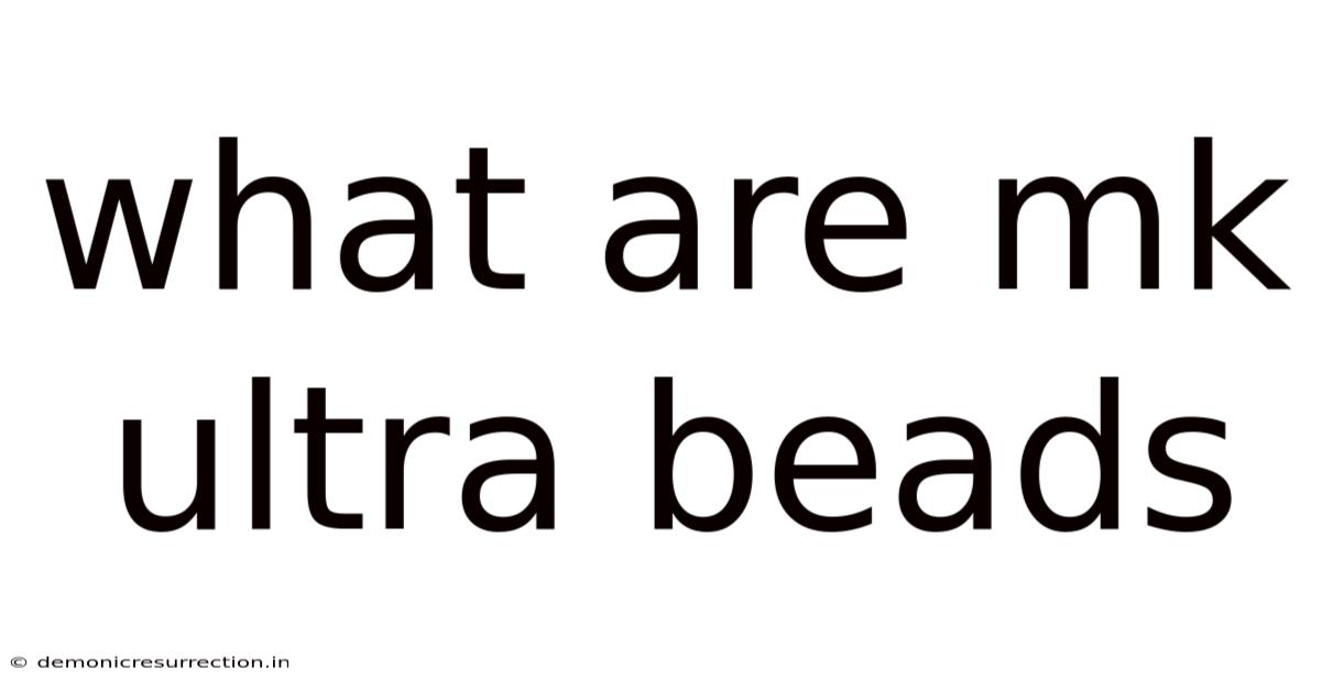 What Are Mk Ultra Beads