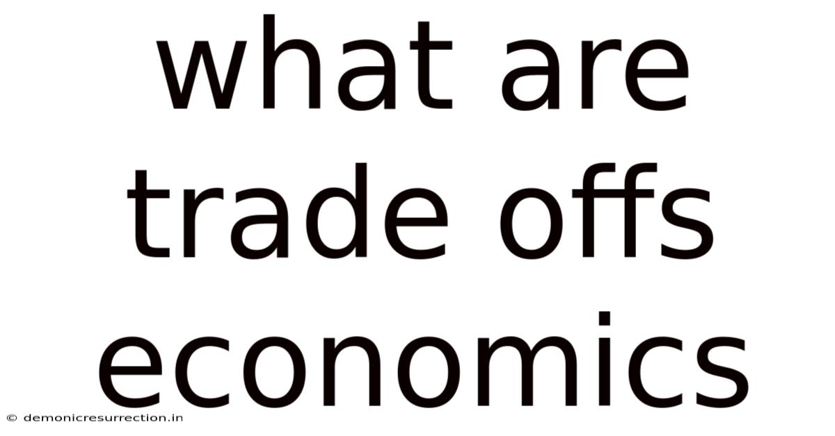 What Are Trade Offs Economics