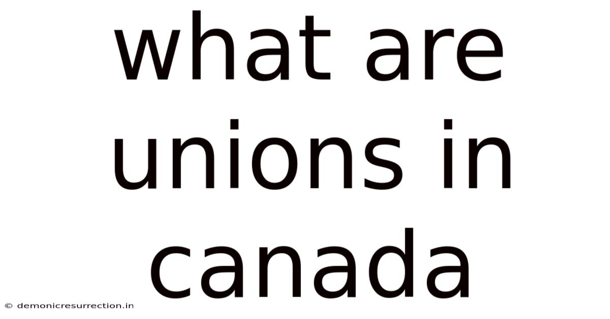What Are Unions In Canada