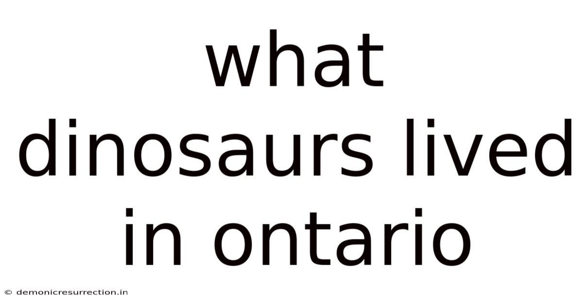 What Dinosaurs Lived In Ontario