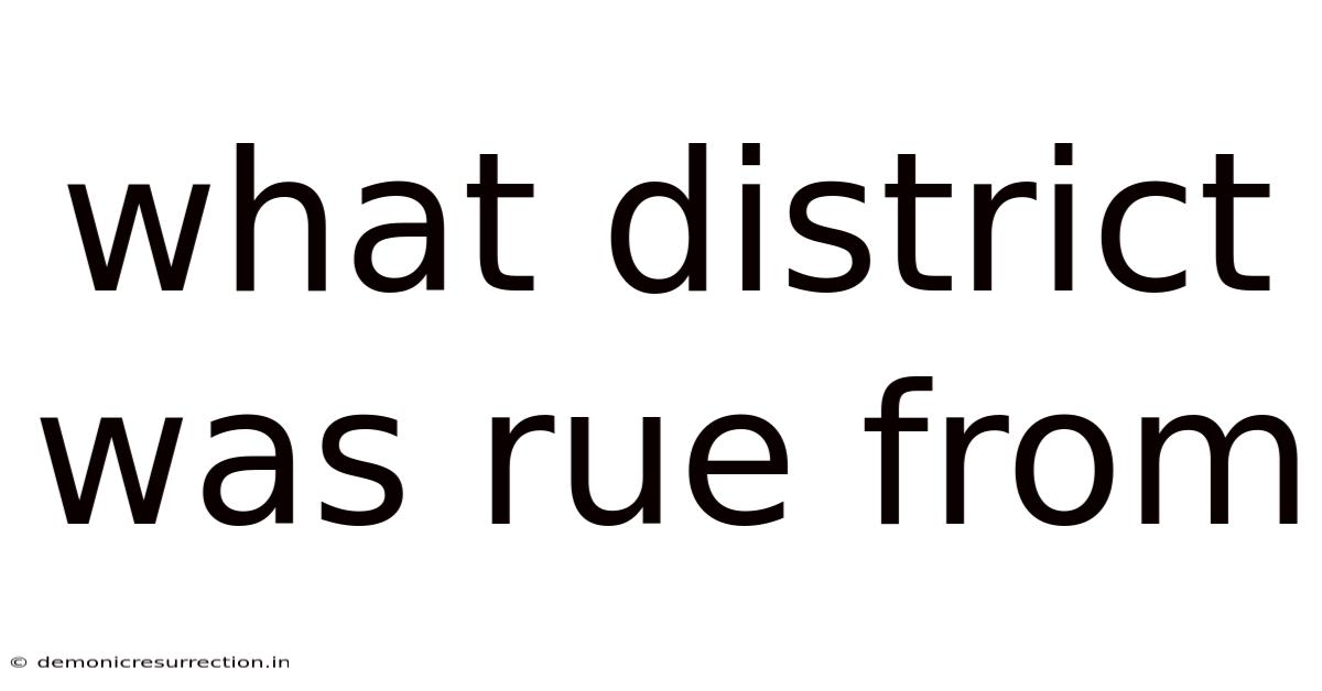 What District Was Rue From