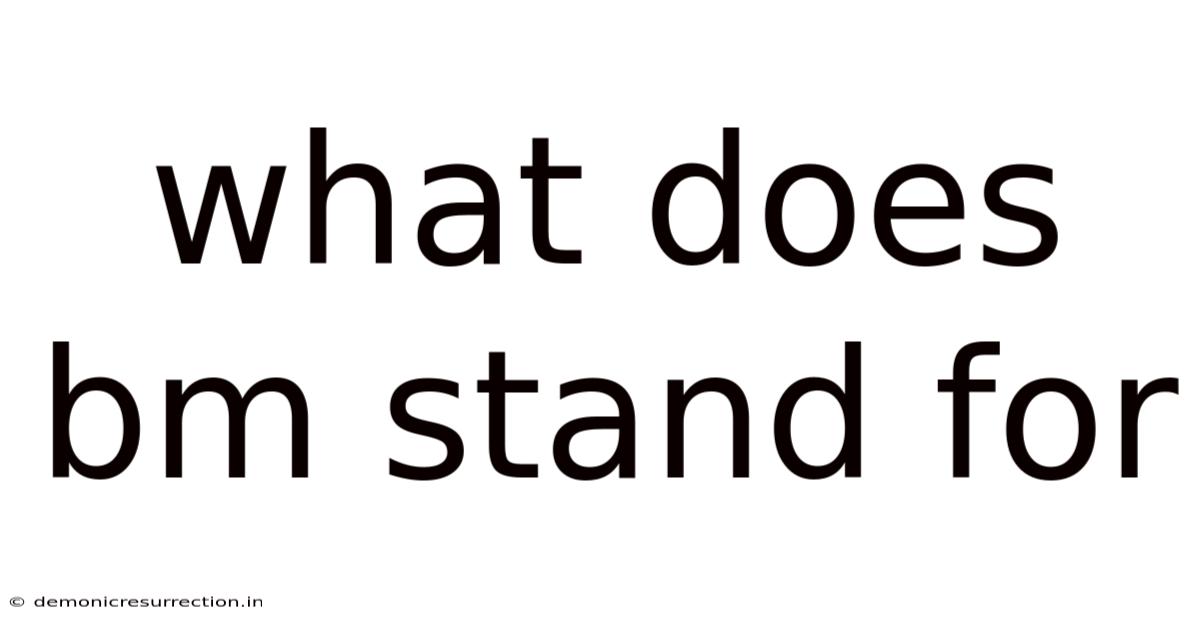 What Does Bm Stand For