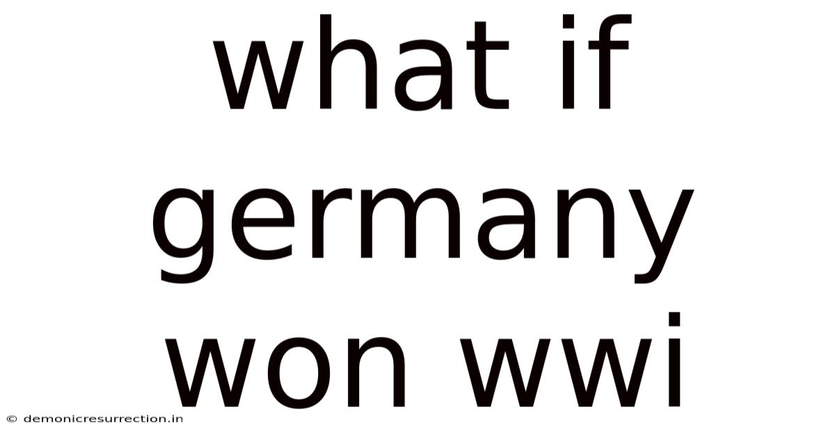What If Germany Won Wwi