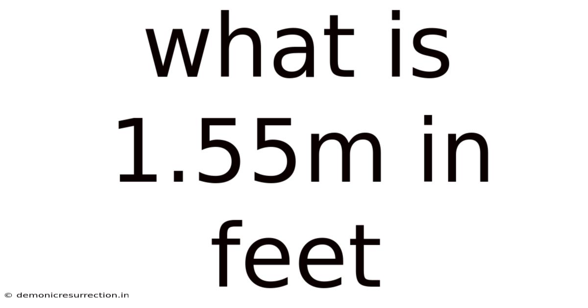 What Is 1.55m In Feet