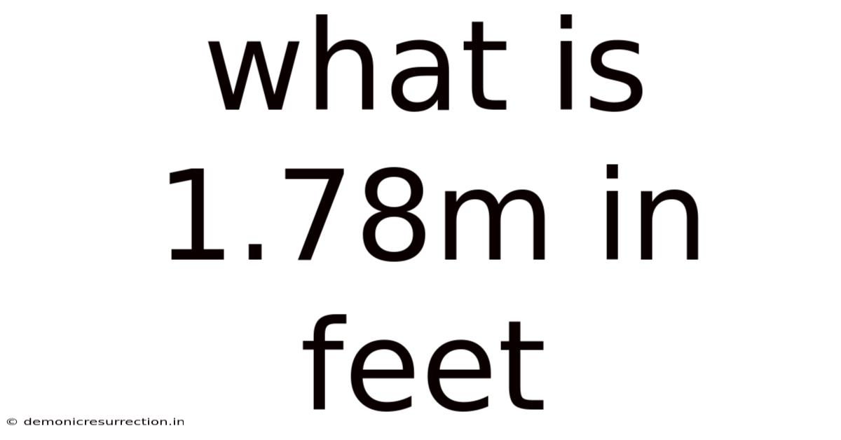What Is 1.78m In Feet