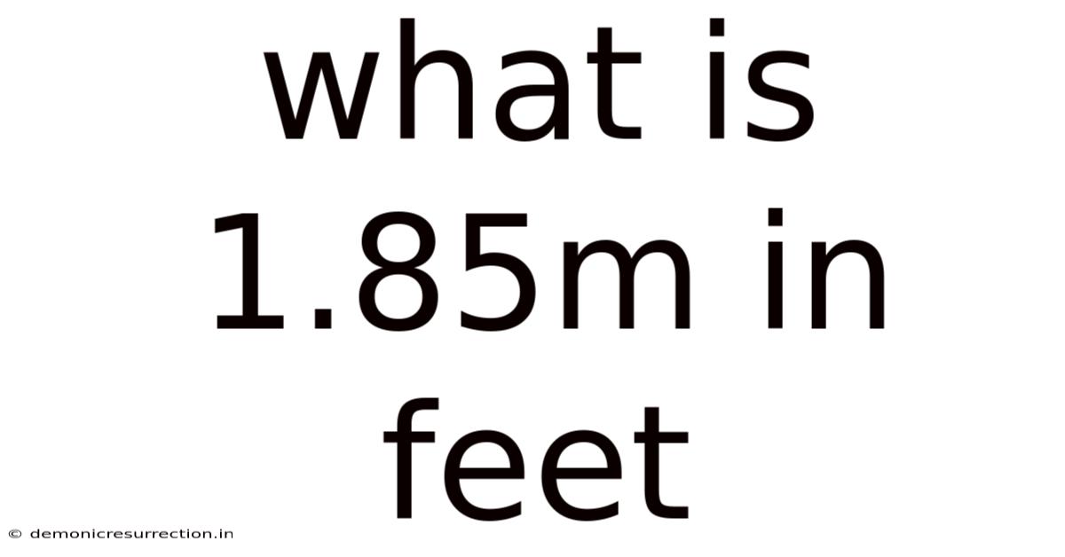 What Is 1.85m In Feet