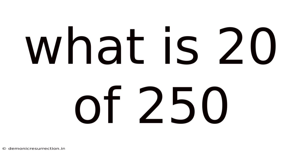 What Is 20 Of 250