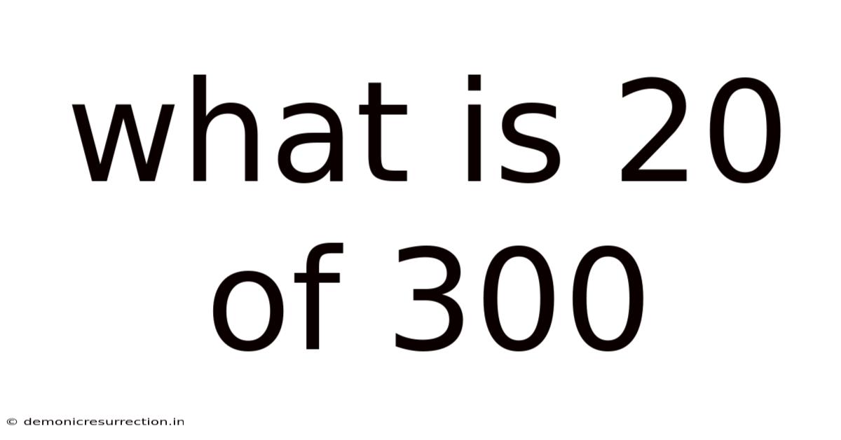 What Is 20 Of 300