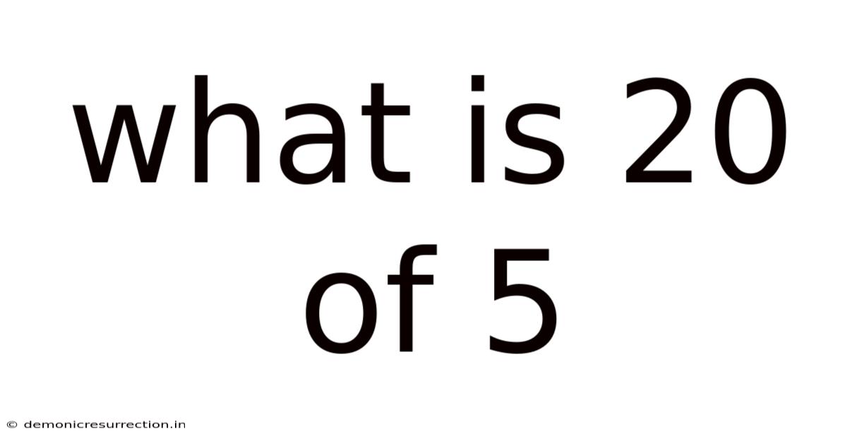 What Is 20 Of 5