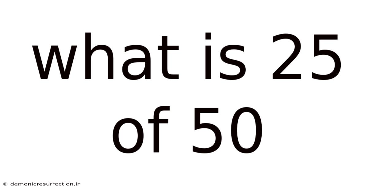 What Is 25 Of 50