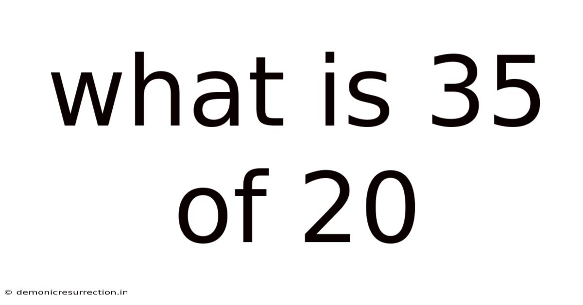 What Is 35 Of 20