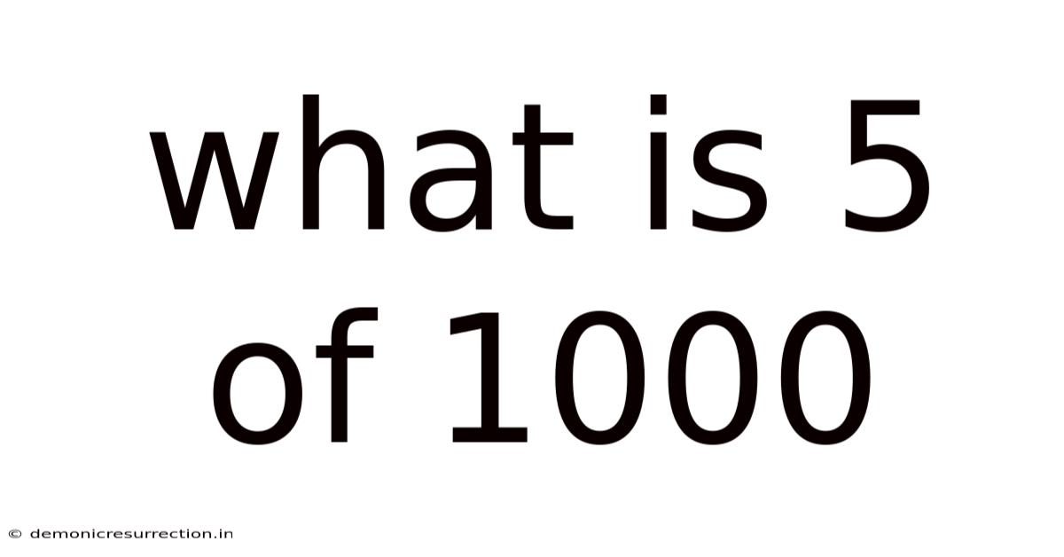 What Is 5 Of 1000