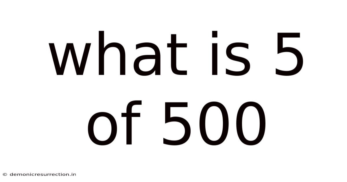 What Is 5 Of 500