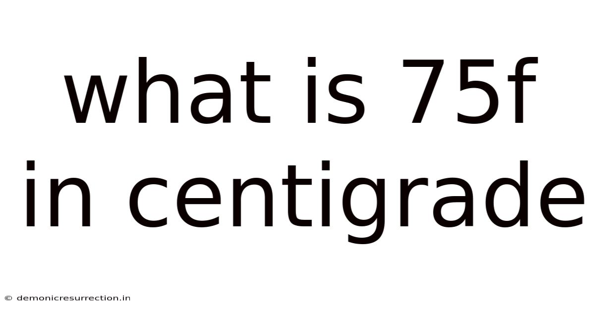 What Is 75f In Centigrade