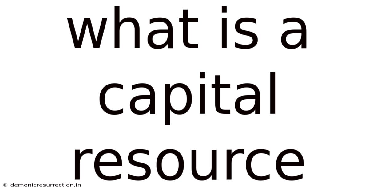What Is A Capital Resource
