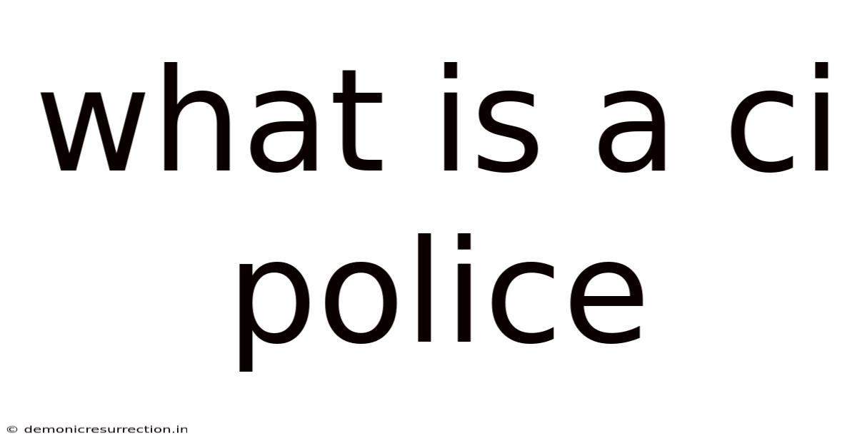 What Is A Ci Police