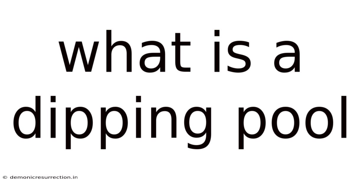 What Is A Dipping Pool