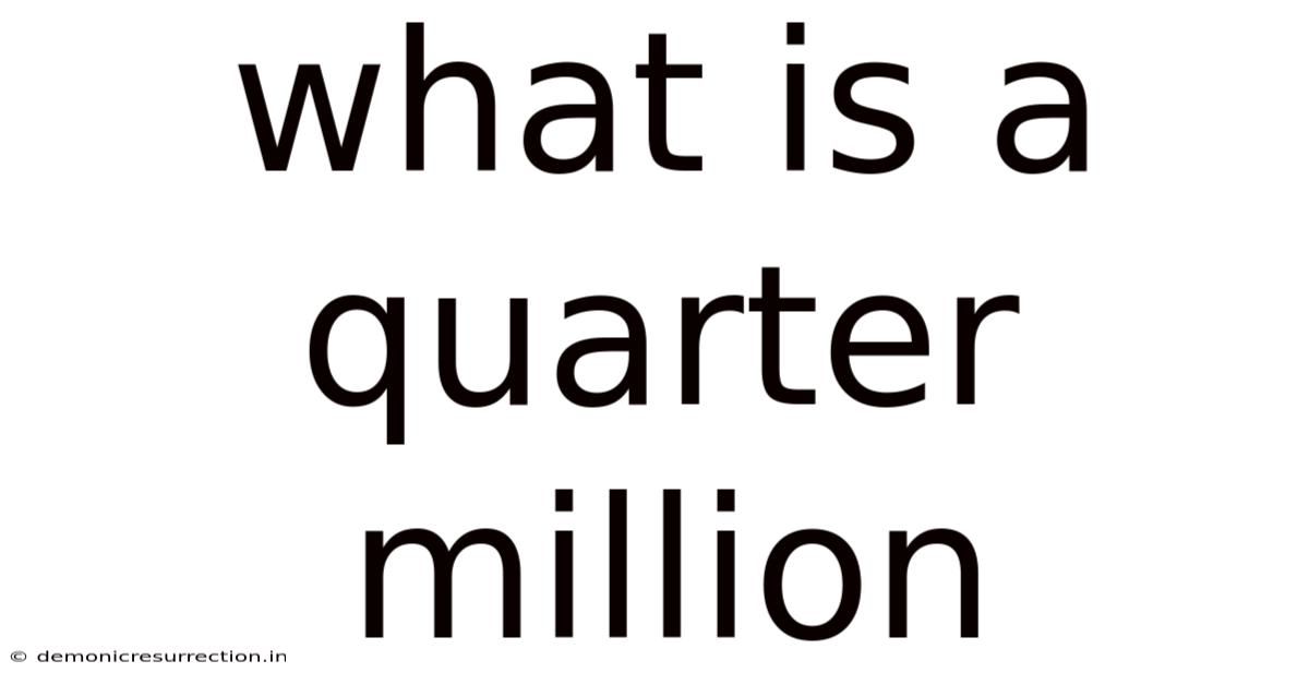 What Is A Quarter Million