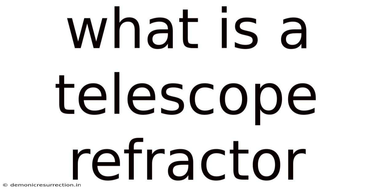 What Is A Telescope Refractor