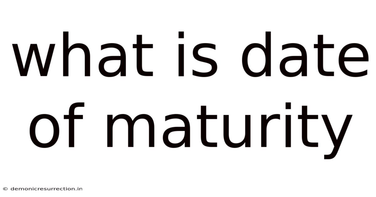 What Is Date Of Maturity