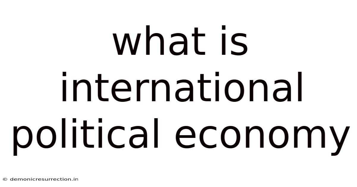 What Is International Political Economy