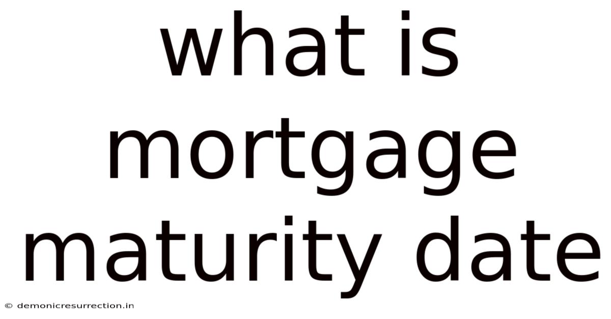 What Is Mortgage Maturity Date