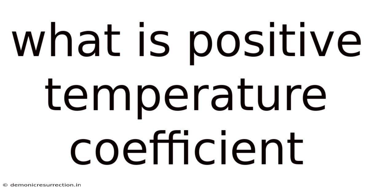 What Is Positive Temperature Coefficient