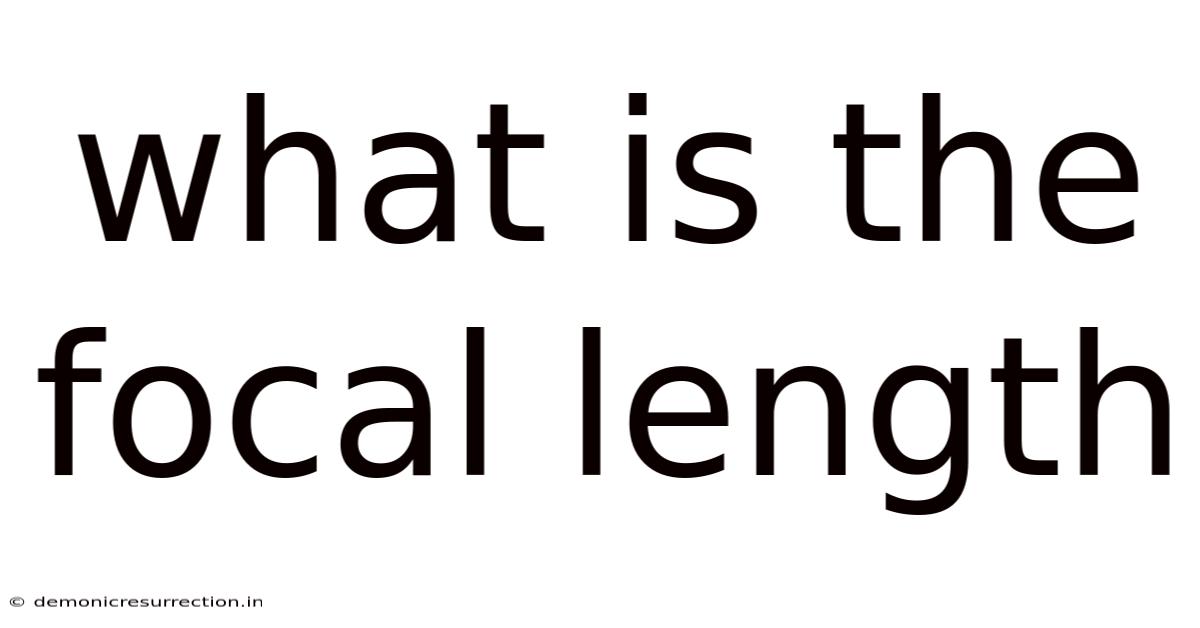 What Is The Focal Length