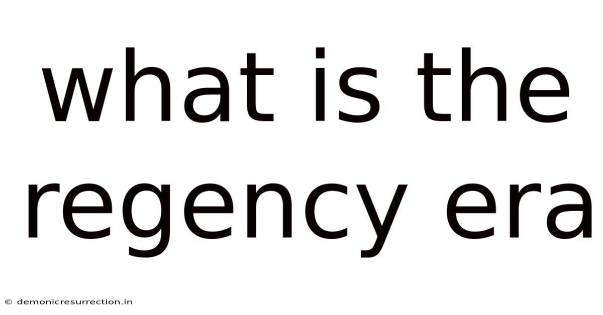 What Is The Regency Era