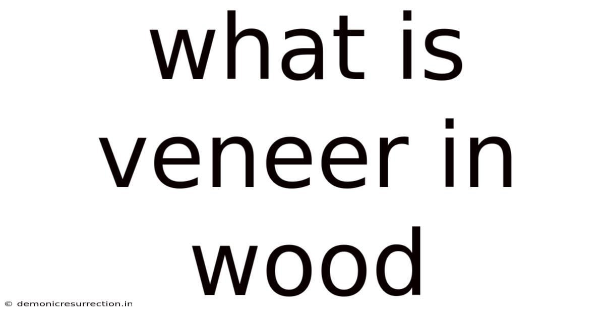 What Is Veneer In Wood