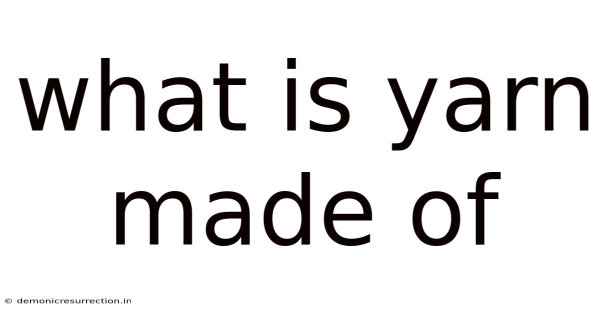 What Is Yarn Made Of