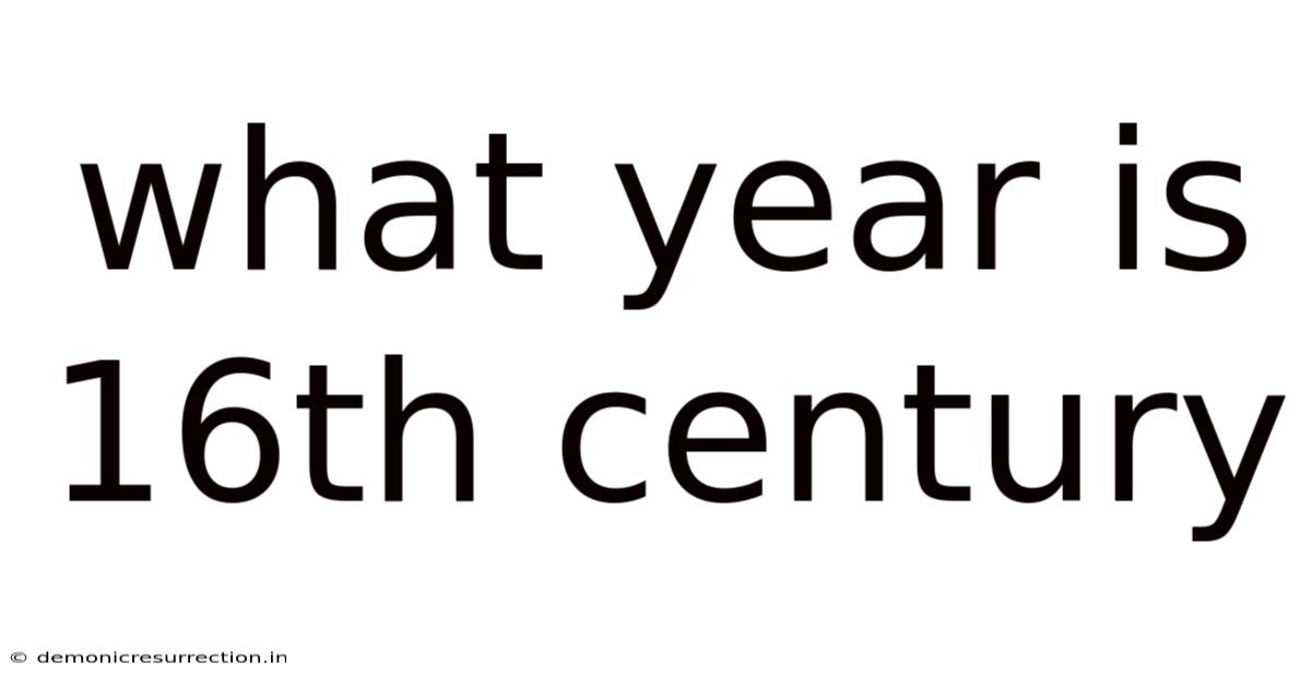 What Year Is 16th Century
