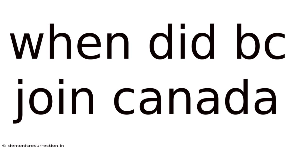 When Did Bc Join Canada