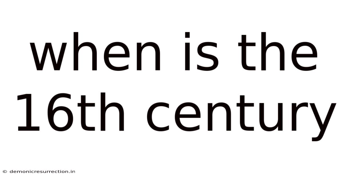 When Is The 16th Century