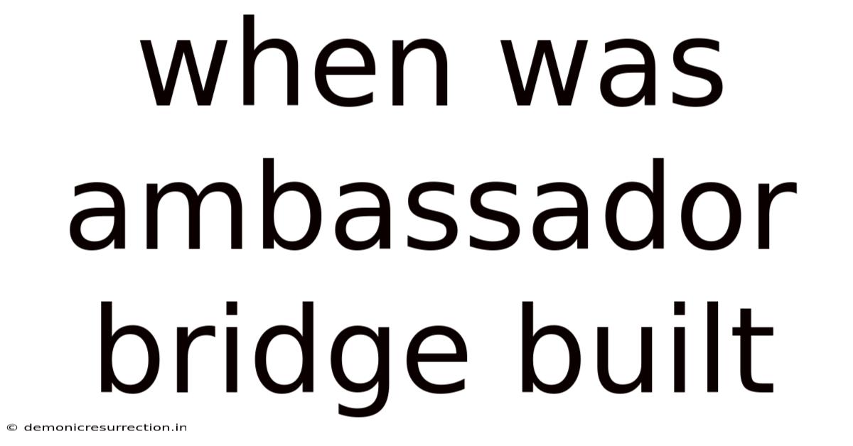 When Was Ambassador Bridge Built