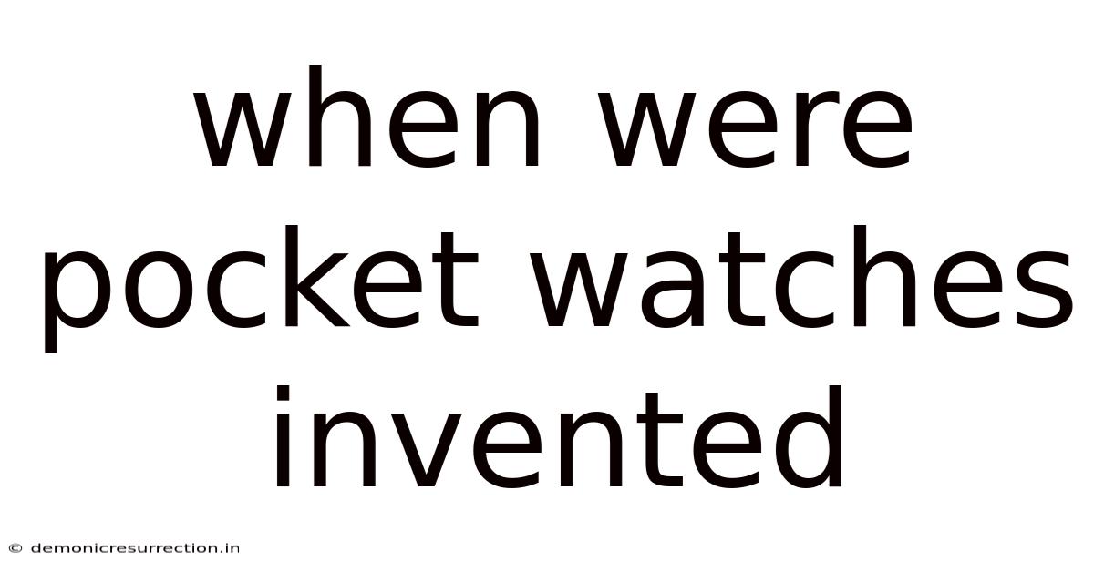 When Were Pocket Watches Invented