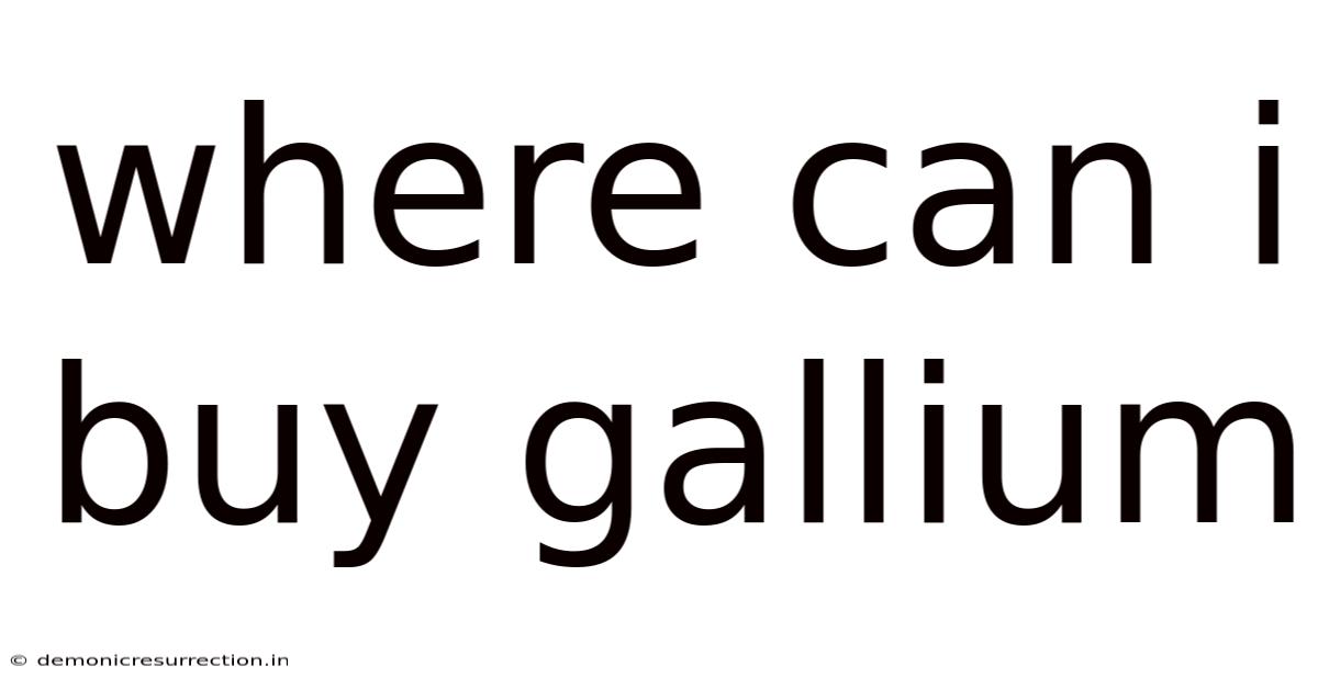 Where Can I Buy Gallium