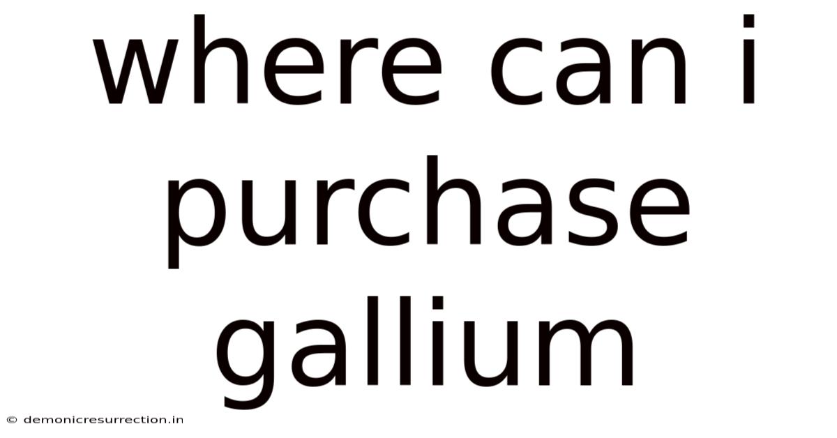 Where Can I Purchase Gallium