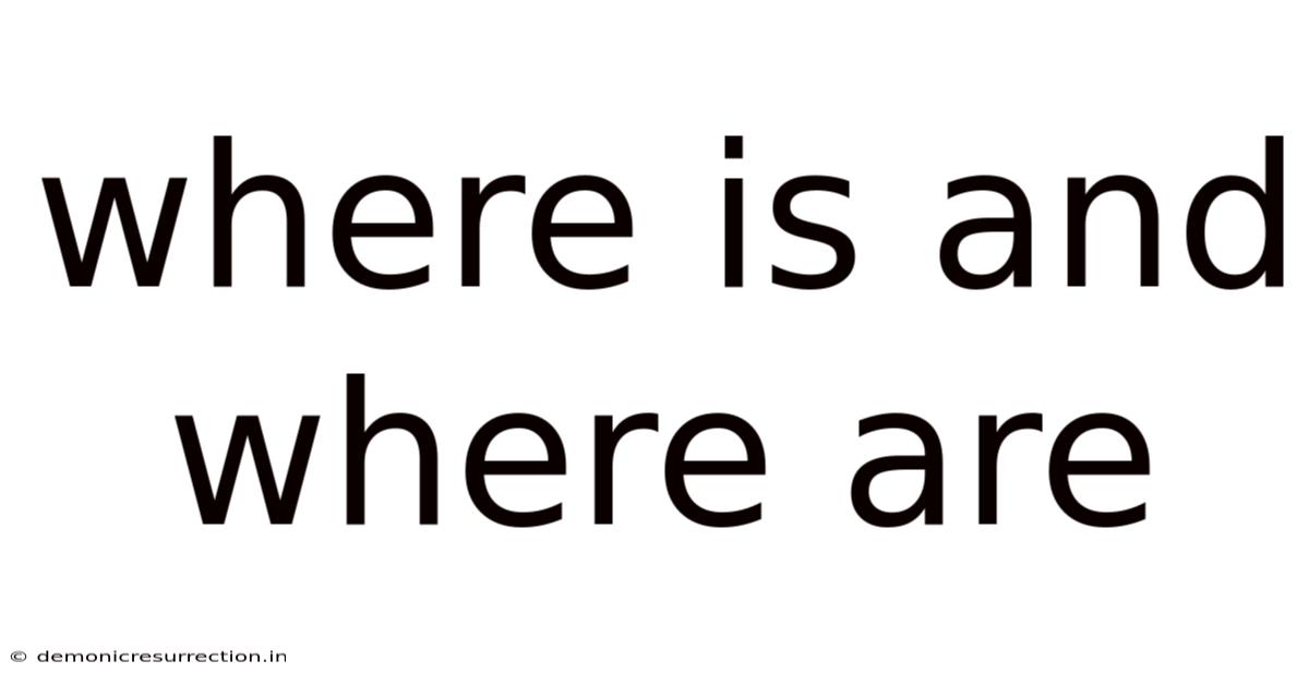 Where Is And Where Are